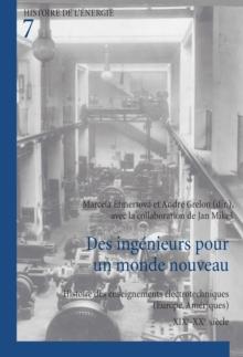 Des ingenieurs pour un monde nouveau : Histoire des enseignements electrotechniques (Europe, Ameriques) - XIXe-XXe siecle