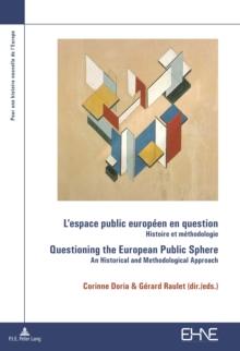 L'espace public europeen en question / Questioning the European Public Sphere : Histoire et methodologie / An historical and methodological approach