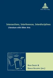 Intersections, Interferences, Interdisciplines : Literature with Other Arts