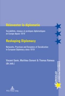 Reinventer la diplomatie / Reshaping Diplomacy : Sociabilites, reseaux et pratiques diplomatiques en Europe depuis 1919 / Networks, Practices and Dynamics of Socialization in European Diplomacy since