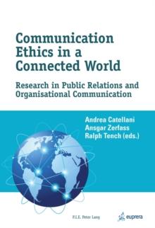 Communication Ethics in a Connected World : Research in Public Relations and Organisational Communication