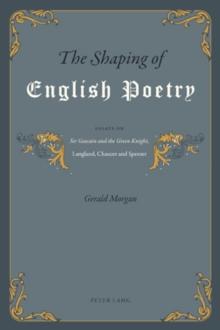 The Shaping of English Poetry : Essays on Sir Gawain and the Green Knight, Langland, Chaucer and Spenser