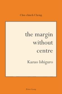 The Margin Without Centre : Kazuo Ishiguro