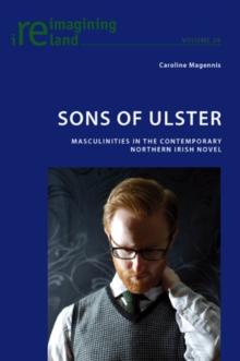 Sons of Ulster : Masculinities in the Contemporary Northern Irish Novel