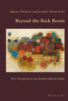 Beyond the Back Room : New Perspectives on Carmen Martin Gaite