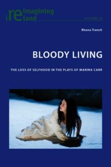 Bloody Living : The Loss of Selfhood in the Plays of Marina Carr