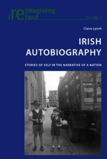 Irish Autobiography : Stories of Self in the Narrative of a Nation