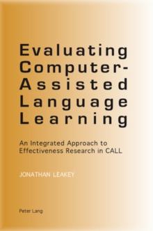 Evaluating Computer-Assisted Language Learning : An Integrated Approach to Effectiveness Research in CALL