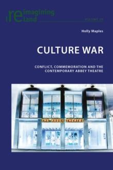 Culture War : Conflict, Commemoration and the Contemporary Abbey Theatre