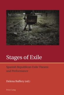 Stages of Exile : Spanish Republican Exile Theatre and Performance