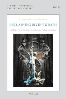 Reclaiming Divine Wrath : A History of a Christian Doctrine and Its Interpretation