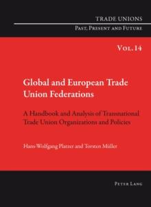 Global and European Trade Union Federations : A Handbook and Analysis of Transnational Trade Union Organizations and Policies