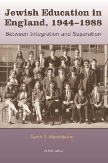 Jewish Education in England, 1944-1988 : Between Integration and Separation