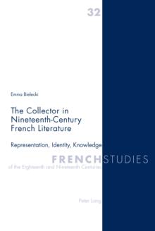 The Collector in Nineteenth-Century French Literature : Representation, Identity, Knowledge