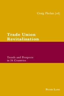 Trade Union Revitalisation : Trends and Prospects in 34 Countries