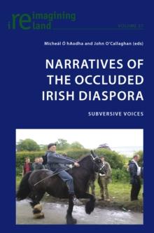 Narratives of the Occluded Irish Diaspora : Subversive Voices