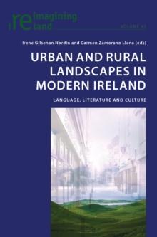 Urban and Rural Landscapes in Modern Ireland : Language, Literature and Culture