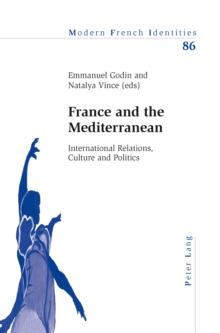 France and the Mediterranean : International Relations, Culture and Politics