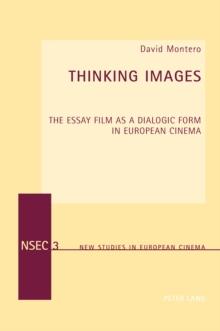 Thinking Images : The Essay Film as a Dialogic Form in European Cinema