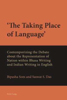 'The Taking Place of Language' : Contemporizing the Debate about the Representation of Nation within Bhasa Writing and Indian Writing in English