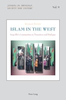 Islam in the West : Iraqi Shi'i Communities in Transition and Dialogue