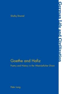 Goethe and Hafiz : Poetry and History in the "West-oestlicher Divan"