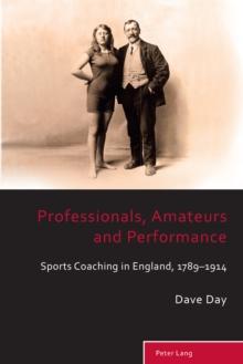 Professionals, Amateurs and Performance : Sports Coaching in England, 1789-1914