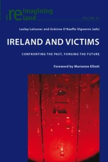 Ireland and Victims : Confronting the Past, Forging the Future