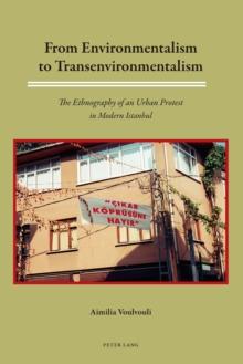 From Environmentalism to Transenvironmentalism : The Ethnography of an Urban Protest in Modern Istanbul