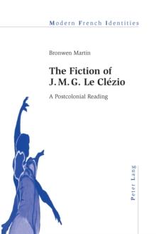 The Fiction of J. M. G. Le Clezio : A Postcolonial Reading