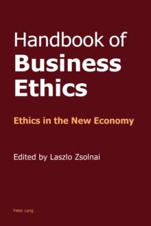 Handbook of Business Ethics : Ethics in the New Economy