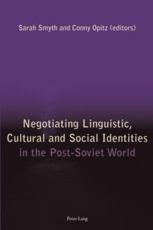 Negotiating Linguistic, Cultural and Social Identities in the Post-Soviet World