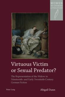 Virtuous Victim or Sexual Predator? : The Representation of the Widow in Nineteenth- and Early Twentieth-Century German Fiction