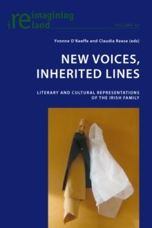 New Voices, Inherited Lines : Literary and Cultural Representations of the Irish Family