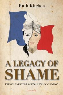 A Legacy of Shame : French Narratives of War and Occupation