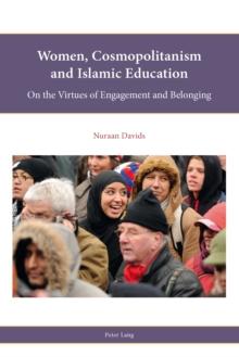 Women, Cosmopolitanism and Islamic Education : On the Virtues of Engagement and Belonging