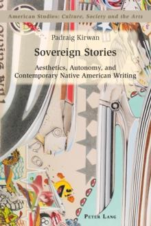 Sovereign Stories : Aesthetics, Autonomy and Contemporary Native American Writing