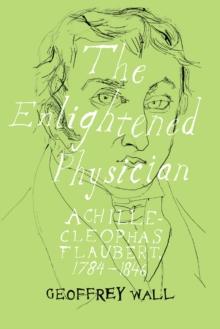 The Enlightened Physician : Achille-Cleophas Flaubert, 1784-1846