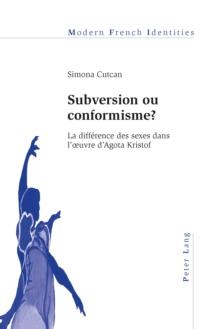 Subversion ou conformisme ? : La difference des sexes dans l'uvre d'Agota Kristof