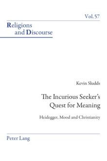 The Incurious Seeker's Quest for Meaning : Heidegger, Mood and Christianity