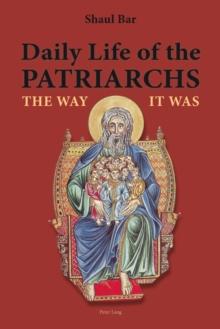 Daily Life of the Patriarchs : The Way It Was