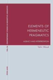 Elements of Hermeneutic Pragmatics : Agency and Interpretation