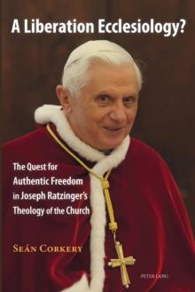 A Liberation Ecclesiology? : The Quest for Authentic Freedom in Joseph Ratzinger's Theology of the Church