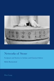 Networks of Stone : Sculpture and Society in Archaic and Classical Athens