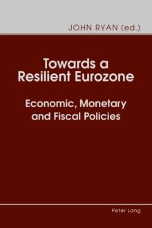 Towards a Resilient Eurozone : Economic, Monetary and Fiscal Policies