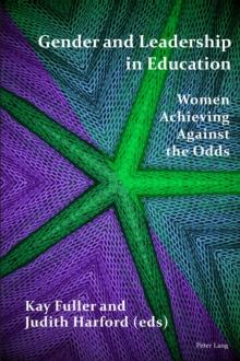 Gender and Leadership in Education : Women Achieving Against the Odds