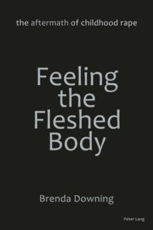 Feeling the Fleshed Body : The Aftermath of Childhood Rape