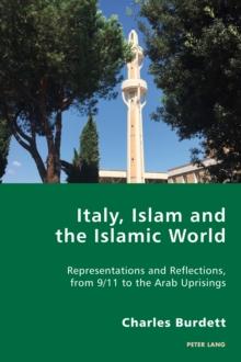 Italy, Islam and the Islamic World : Representations and Reflections, from 9/11 to the Arab Uprisings