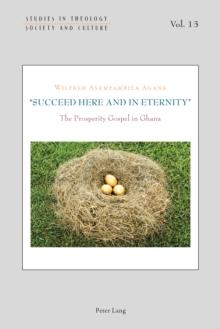 Succeed Here and in Eternity : The Prosperity Gospel in Ghana