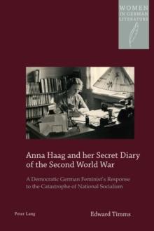 Anna Haag and her Secret Diary of the Second World War : A Democratic German Feminist's Response to the Catastrophe of National Socialism